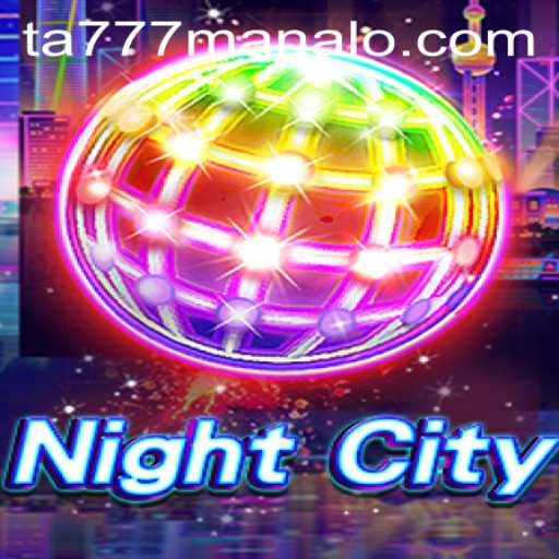 Explore the Dynamic World of NightCity and Ta777